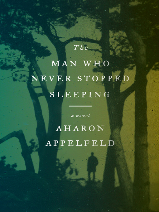 Title details for The Man Who Never Stopped Sleeping by Aharon Appelfeld - Wait list